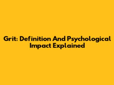 Grit: Definition And Psychological Impact Explained