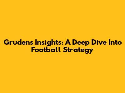 Gruden's Insights: A Deep Dive Into Football Strategy