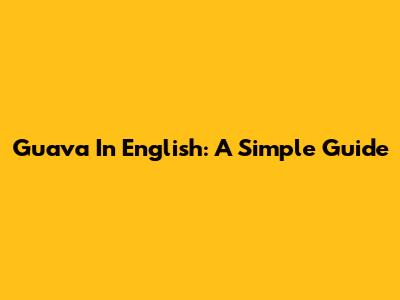 Guava In English: A Simple Guide