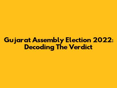 Gujarat Assembly Election 2022: Decoding The Verdict