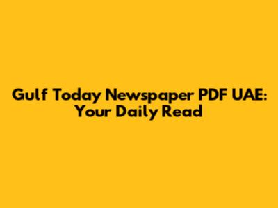Gulf Today Newspaper PDF UAE: Your Daily Read