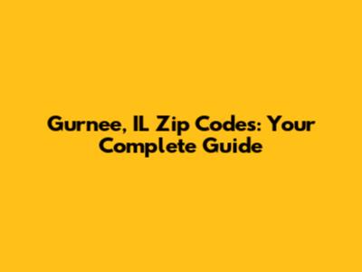 Gurnee, IL Zip Codes: Your Complete Guide
