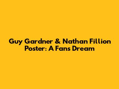 Guy Gardner & Nathan Fillion Poster: A Fan's Dream