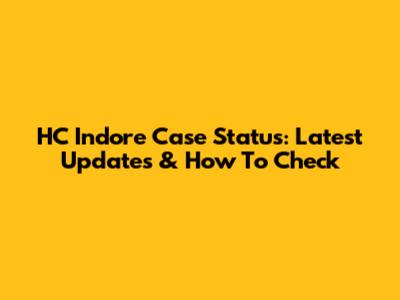 HC Indore Case Status: Latest Updates & How To Check