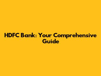 HDFC Bank: Your Comprehensive Guide