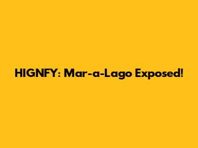 HIGNFY: Mar-a-Lago Exposed!