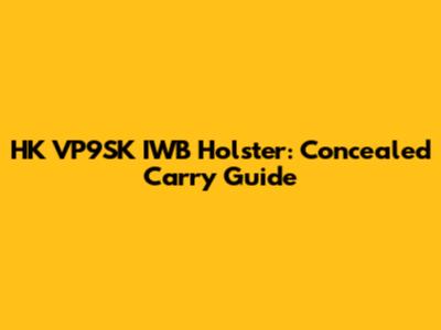 HK VP9SK IWB Holster: Concealed Carry Guide