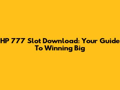 HP 777 Slot Download: Your Guide To Winning Big