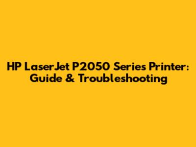HP LaserJet P2050 Series Printer: Guide & Troubleshooting