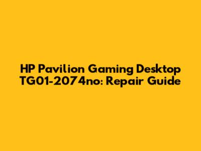 HP Pavilion Gaming Desktop TG01-2074no: Repair Guide
