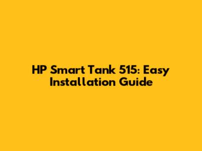 HP Smart Tank 515: Easy Installation Guide