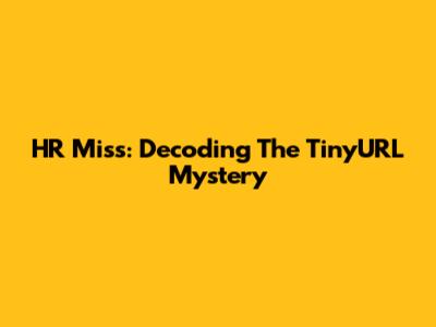 HR Miss: Decoding The TinyURL Mystery