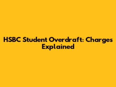 HSBC Student Overdraft: Charges Explained