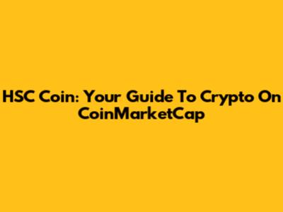 HSC Coin: Your Guide To Crypto On CoinMarketCap