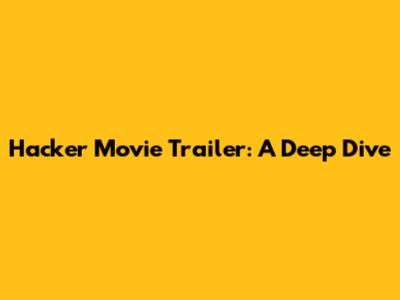 Hacker Movie Trailer: A Deep Dive