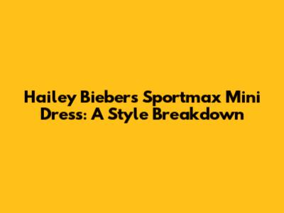 Hailey Bieber's Sportmax Mini Dress: A Style Breakdown
