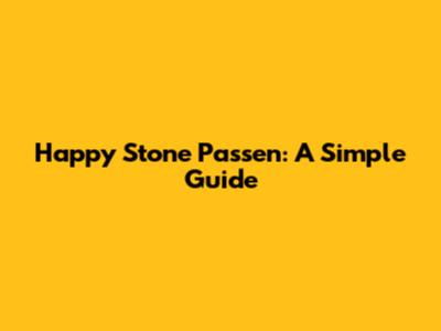 Happy Stone Passen: A Simple Guide