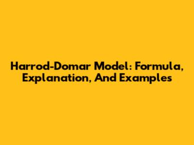 Harrod-Domar Model: Formula, Explanation, And Examples