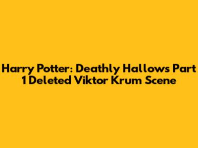 Harry Potter: Deathly Hallows Part 1 Deleted Viktor Krum Scene
