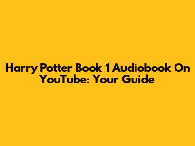 Harry Potter Book 1 Audiobook On YouTube: Your Guide