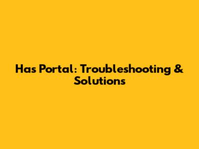 Has Portal: Troubleshooting & Solutions