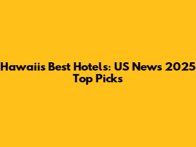 Hawaii's Best Hotels: US News 2025 Top Picks