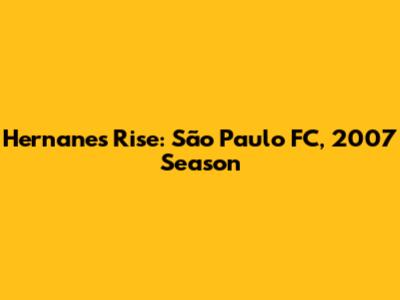Hernanes' Rise: São Paulo FC, 2007 Season