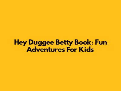 Hey Duggee Betty Book: Fun Adventures For Kids