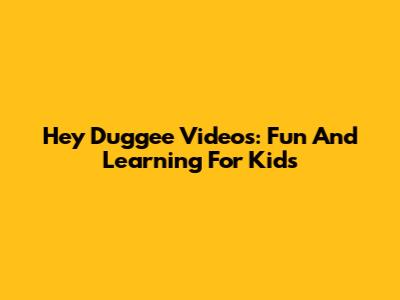Hey Duggee Videos: Fun And Learning For Kids