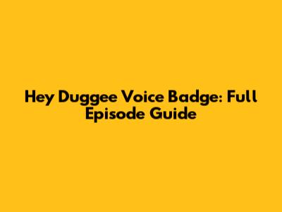 Hey Duggee Voice Badge: Full Episode Guide