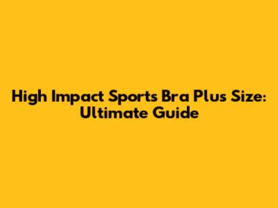 High Impact Sports Bra Plus Size: Ultimate Guide