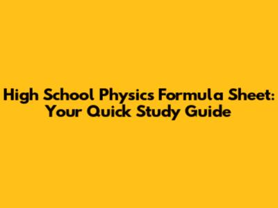 High School Physics Formula Sheet: Your Quick Study Guide