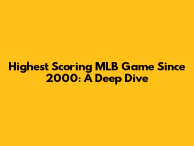 Highest Scoring MLB Game Since 2000: A Deep Dive