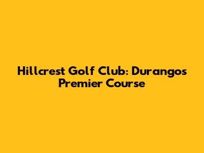 Hillcrest Golf Club: Durango's Premier Course