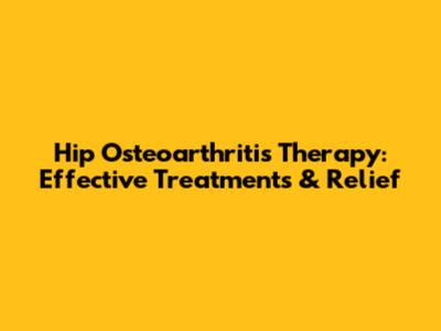 Hip Osteoarthritis Therapy: Effective Treatments & Relief