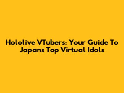 Hololive VTubers: Your Guide To Japan's Top Virtual Idols