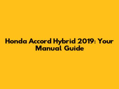Honda Accord Hybrid 2019: Your Manual Guide