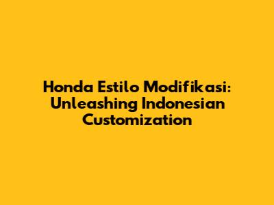 Honda Estilo Modifikasi: Unleashing Indonesian Customization