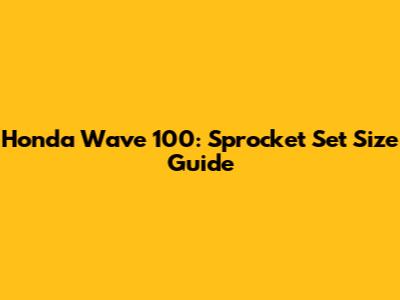Honda Wave 100: Sprocket Set Size Guide