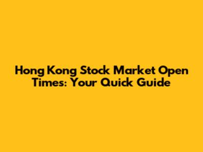 Hong Kong Stock Market Open Times: Your Quick Guide