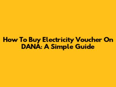 How To Buy Electricity Voucher On DANA: A Simple Guide