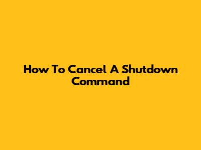 How To Cancel A Shutdown Command