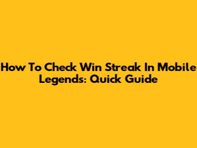 How To Check Win Streak In Mobile Legends: Quick Guide