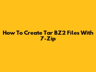 How To Create Tar BZ2 Files With 7-Zip