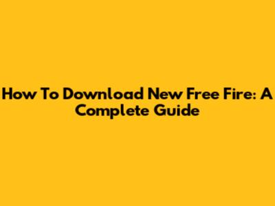 How To Download New Free Fire: A Complete Guide