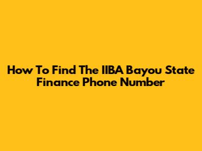 How To Find The IIBA Bayou State Finance Phone Number