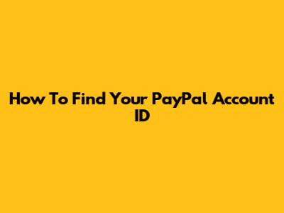 How To Find Your PayPal Account ID