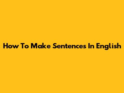 How To Make Sentences In English