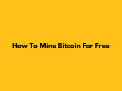 How To Mine Bitcoin For Free