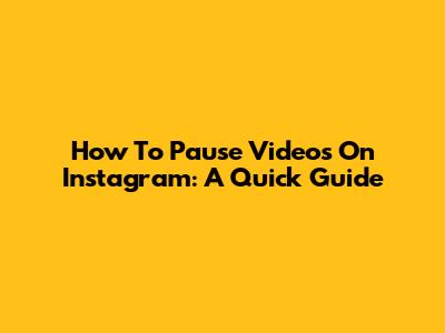 How To Pause Videos On Instagram: A Quick Guide